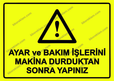 Ayar ve Bakım İşlerini Makina Durduktan Sonra Yapınız Uyarı Levhası