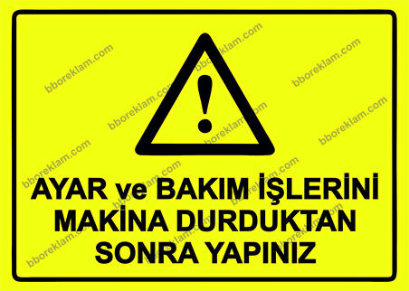 Ayar ve Bakım İşlerini Makina Durduktan Sonra Yapınız Uyarı Levhası