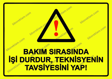 Bakım Sırasında İşi Durdur, Teknisyenin Tavsiyesini Yap! Uyarı Levhası