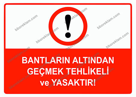 Bantların Altından Geçmek Tehlikeli ve Yasaktır Uyarı Levhası