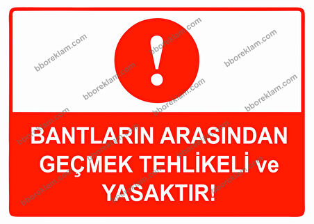 Bantların Arasından Geçmek Tehlikeli ve Yasaktır Uyarı Levhası