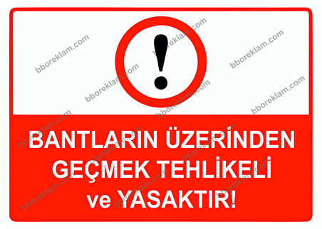 Bantların Üzerinden Geçmek Tehlikeli ve Yasaktır Uyarı Levhası