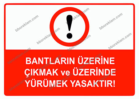 Bantların Üzerine Çıkmak ve Üzerinde Yürümek Yasaktır Uyarı Levhası