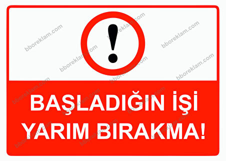 Başladığın İşi Yarım Bırakma! Uyarı Levhası