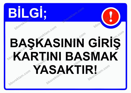 Bilgi; Başkasının Giriş Kartını Basmak Yasaktır! Uyarı Levhası