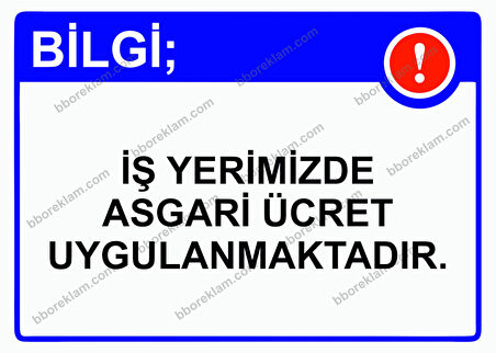 Bilgi; İş Yerimizde Asgari Ücret Uygulanmaktadır. Uyarı Levhası