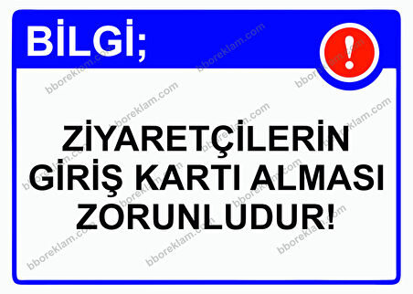 Bilgi; Ziyaretçilerin Giriş Kartı Alması Zorunludur! Uyarı Levhası
