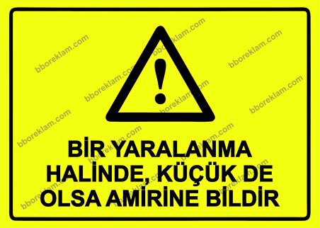 Bir Yaralanma Halinde, Küçük De Olsa Amirine Bildir Uyarı Levhası