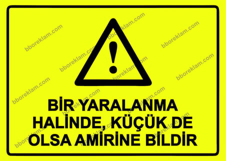 Bir Yaralanma Halinde, Küçük De Olsa Amirine Bildir Uyarı Levhası
