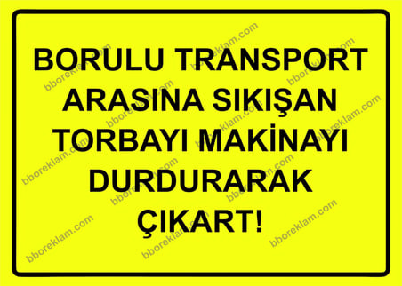 Borulu Transport Arasına Sıkışan Torbayı Makinayı Durdurarak Çıkart! Uyarı Levhası