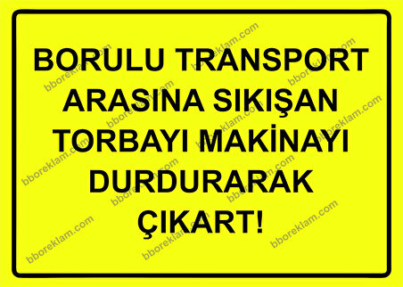 Borulu Transport Arasına Sıkışan Torbayı Makinayı Durdurarak Çıkart! Uyarı Levhası
