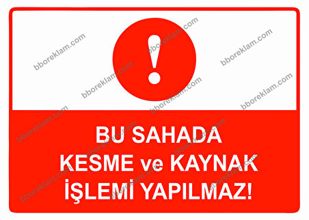 Bu Sahada Kesme ve Kaynak İşleri Yapılmaz Uyarı Levhası
