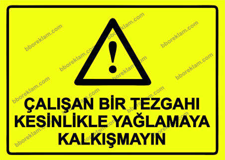Çalışan Bir Tezgahı Kesinlikle Yağlamaya Kalkışmayın Uyarı Levhası
