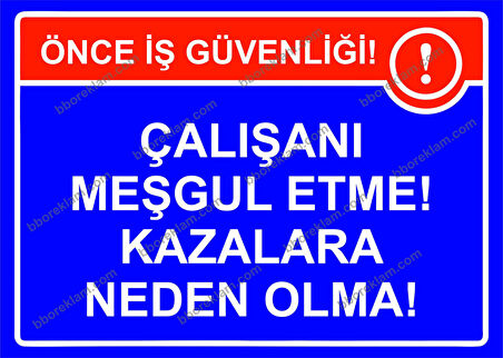 Çalışanı Meşgul Etme! Kazalara Neden Olma! Uyarı Levhası