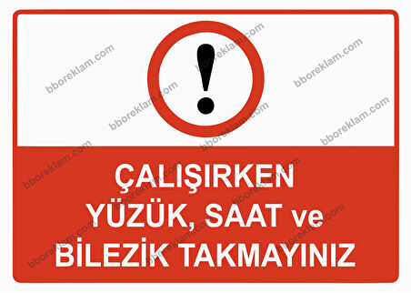 Çalışırken Yüzük, Saat ve Bilezik Takmayınız Uyarı Levhası
