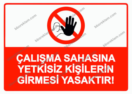 Çalışma Sahasına Yetkisiz Kişilerin Girmesi Yasaktır! Uyarı Levhası
