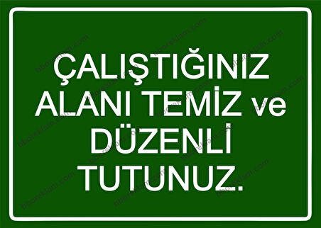 Çalıştığınız Alanı Temiz ve Düzenli Tutunuz. Uyarı Levhası
