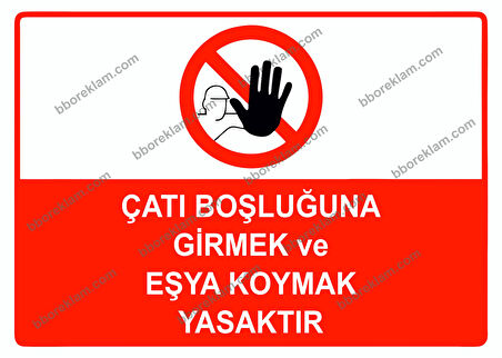 Çatı Boşluğuna Girmek ve Eşya Koymak Yasaktır Uyarı Levhası