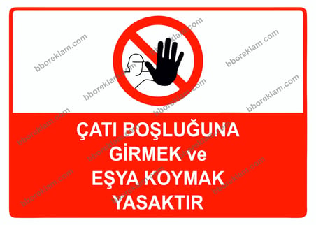 Çatı Boşluğuna Girmek ve Eşya Koymak Yasaktır Uyarı Levhası