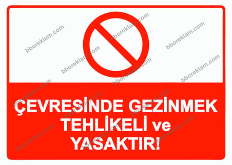 Çevresinde Gezinmek Tehlikeli ve Yasaktır Uyarı Levhası