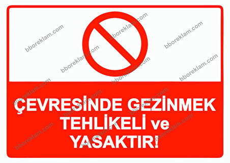 Çevresinde Gezinmek Tehlikeli ve Yasaktır Uyarı Levhası