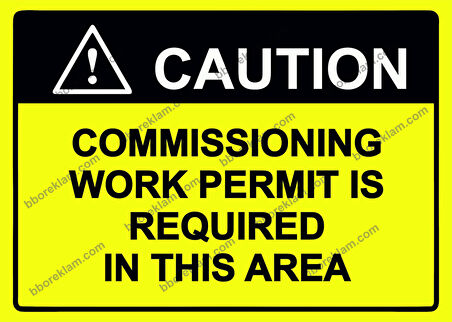 COUTION  COMMISSIONING WORK PERMIT IS REQUIRED IN THIS AREA Uyarı Levhası