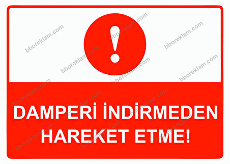 Damperi İndirmeden Hareket Etme! Uyarı Levhası