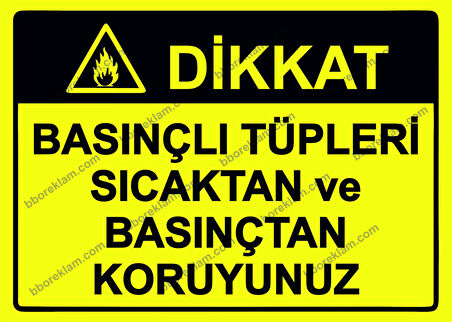 Dikkat Basınçlı Tüpleri Sıcaktan ve Basınçtan Koruyunuz Uyarı Levhası