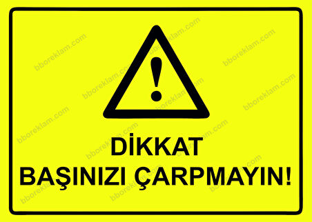 Dikkat Başınızı Çarpmayın! Uyarı Levhası