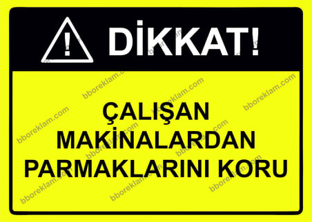 Dikkat Çalışan Makinalardan Parmaklarını Koru Uyarı Levhası