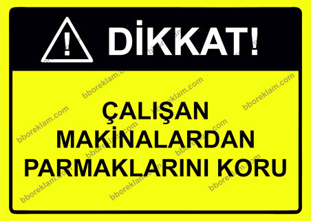 Dikkat Çalışan Makinalardan Parmaklarını Koru Uyarı Levhası