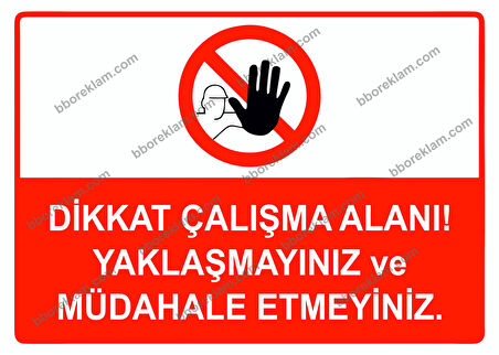 Dikkat Çalışma Alanı Yaklaşmayınız ve Müdahale Etmeyiniz Uyarı Levhası