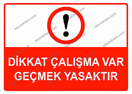 Dikkat Çalışma Var Geçmek Yasaktır Uyarı Levhası