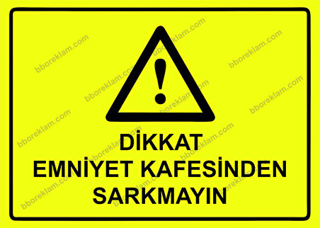 Dikkat Emniyet Kafesinden Sarkmayın Uyarı Levhası