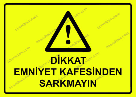 Dikkat Emniyet Kafesinden Sarkmayın Uyarı Levhası