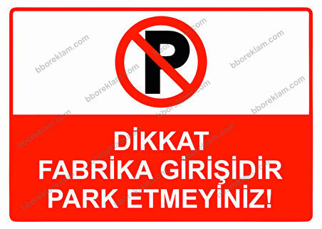 Dikkat Fabrika Girişidir Park Etmeyiniz! Uyarı Levhası