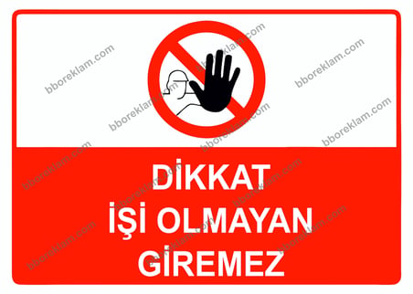 Dikkat İşi Olmayan Giremez Uyarı Levhası