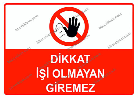 Dikkat İşi Olmayan Giremez Uyarı Levhası