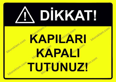 Dikkat Kapıları Kapalı Tutunuz Uyarı Levhası