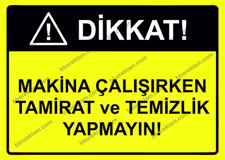 Dikkat Makina Çalışırken Tamirat ve Temizlik Yapmayın Uyarı Levhası