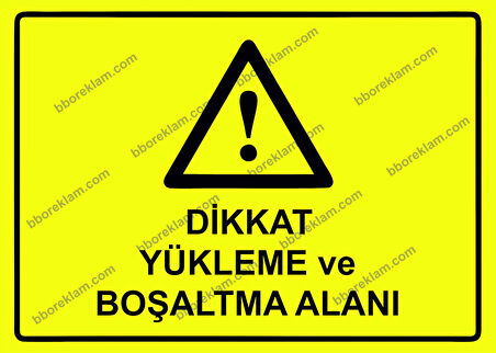 Dikkat Yükleme ve Boşaltma Alanı Uyarı Levhası