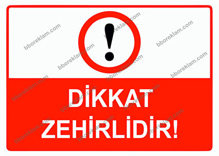 Dikkat Zehirlidir Uyarı Levhası