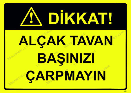Dikkat! Alçak Tavan Başınızı Çarpmayın Uyarı Levhası