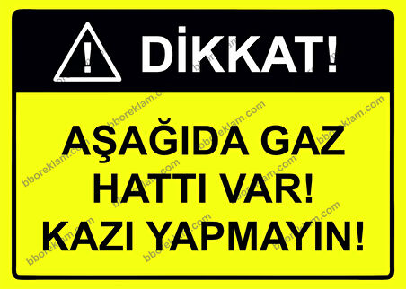 Dikkat! Aşağıda Gaz Hattı Var! Kazı Yapmayın! Uyarı Levhası