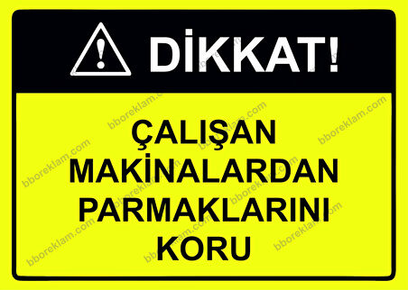 Dikkat! Çalışan Makinalardan Parmaklarını Koru Uyarı Levhası