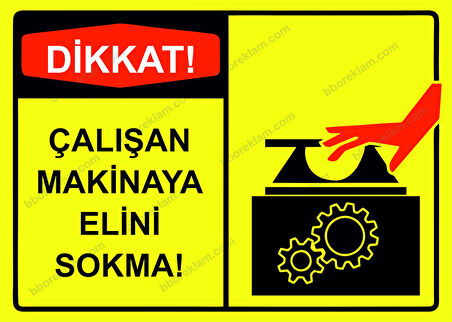Dikkat! Çalışan Makinaya Elini Sokma! Uyarı Levhası