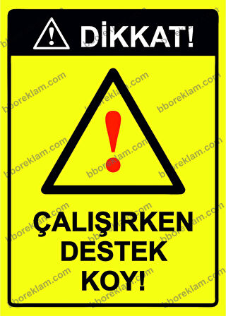 Dikkat! Çalışırken Destek Koy! Uyarı Levhası