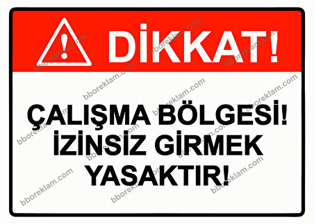Dikkat! Çalışma Bölgesi! İzinsiz Girmek Yasaktır! Uyarı Levhası
