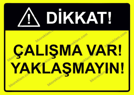Dikkat! Çalışma Var! Yaklaşmayın! Uyarı Levhası