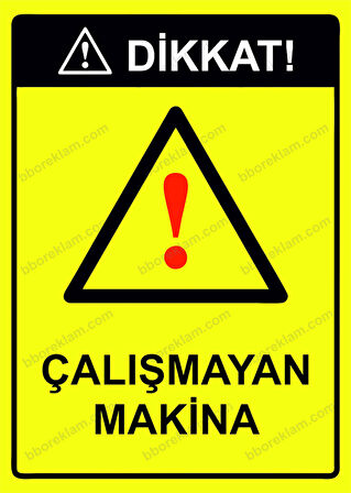 Dikkat! Çalışmayan Makina Uyarı Levhası